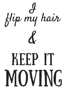 PRINTABLE POSTER: I Flip My Hair & Keep It Moving {INSTANT DOWNLOAD}