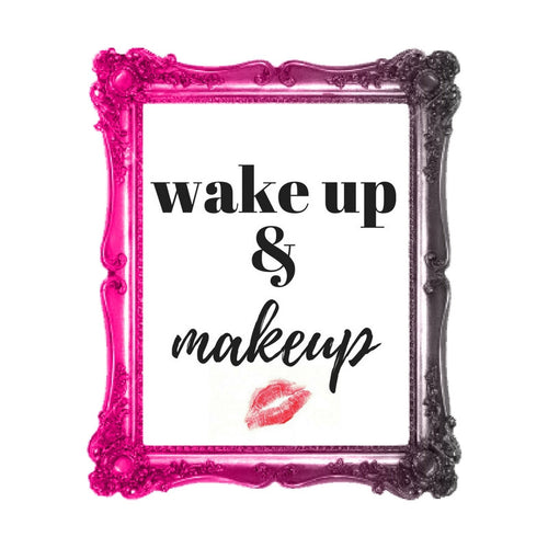 PRINTABLE POSTER: Wake up & Makeup {INSTANT DOWNLOAD}